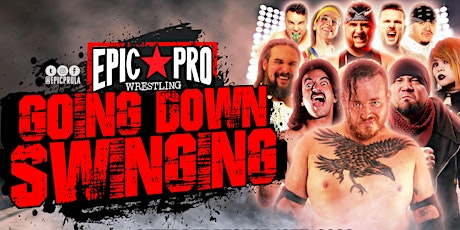 Epic Pro Wrestling: Going Down Swinging tickets