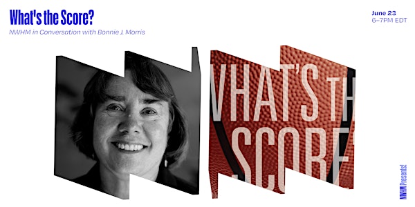NWHM Presents!  What's the Score?: In Conversation with Bonnie J. Morris