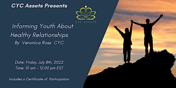 Informing Youth About Healthy Relationships			by Veronica Ross CYC