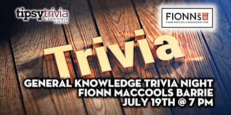 General Knowledge Trivia Night - July 19th 7:00 pm - Fionn MacCool's Barrie tickets