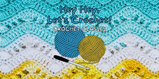 Hey Hey, Let's Crochet! - BEGINNERS Crochet Classes primary image
