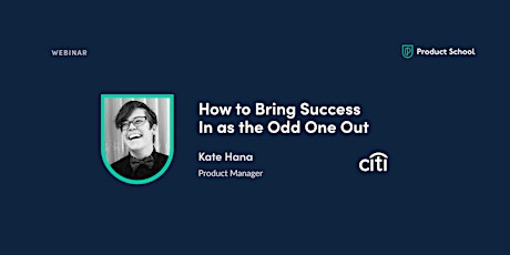 Webinar: How to Bring Success In as the Odd One Out by Citi Product Manager Tickets