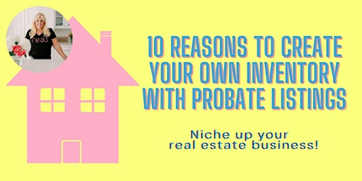 10 Reasons To Create Your Own Inventory With Probate Listings