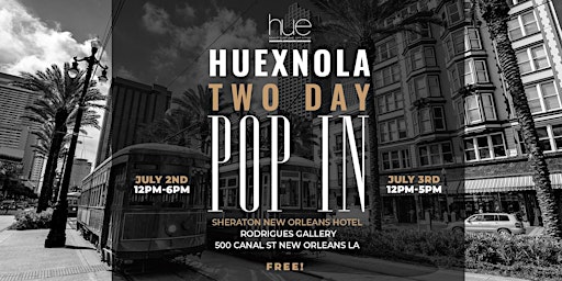 HUE X NOLA 2 DAY POP-IN