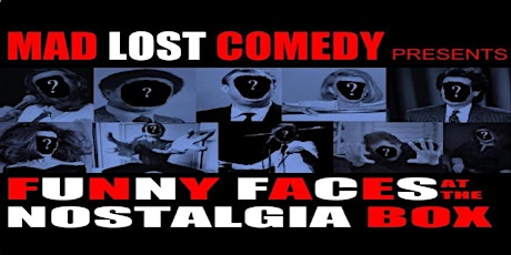 Mad Lost Comedy Presents: Funny Faces At The Nostalgia Box tickets