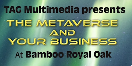 TAG MultiMedia present: The MetaVerse and Your Business tickets