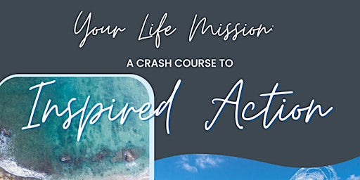 Your Life Mission: A Crash Course on Inspired Action - Jacksonville