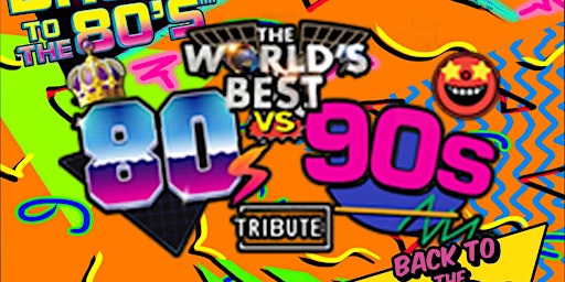The Worlds Best 80's VS 90'S Tribute Experience