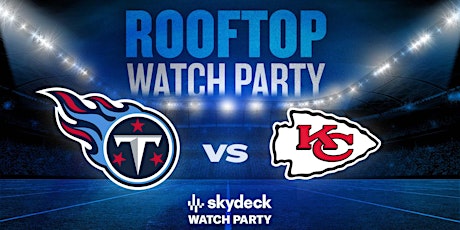 Titans vs Chiefs | Skydeck Watch Party
