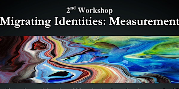 2nd Migrating Identities Workshop: Measurement