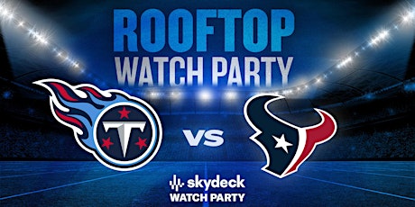 Titans vs Texans |Skydeck Watch Party