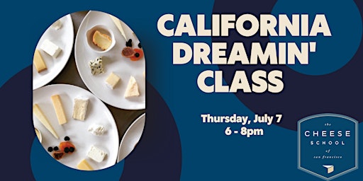 CALIFORNIA DREAMIN' CHEESE & WINE CLASS AT THE CHEESE SCHOOL!