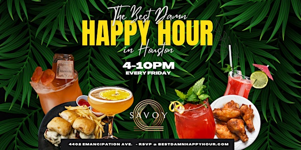 BEST DAMN HAPPY HOUR at SAVOY FRIDAYS - RSVP NOW! FREE ENTRY & MORE