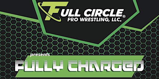 Full Circle Pro Wrestling presents "Fully Charged"