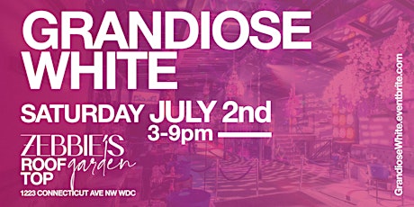 Grandiose White [Sat July 2nd] At Zebbie's Garden Rooftop tickets