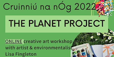 Cruinniú na nÓg Planet Project- Art Workshop  with Lisa Fingleton 5 -10 yrs