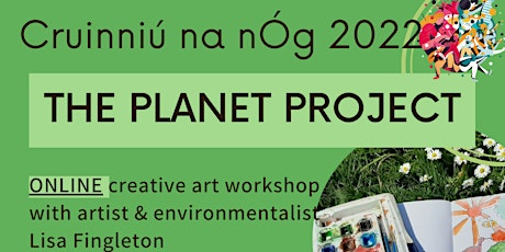 Cruinniú na nÓg  -Planet Project : Art Workshop with Lisa Fingleton 9 + yrs