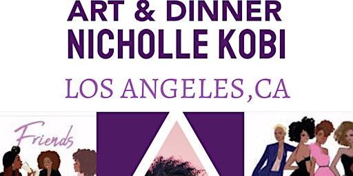 EXHIBITION I Art Dinner With Nicholle Kobi Los Angeles,CA 2022