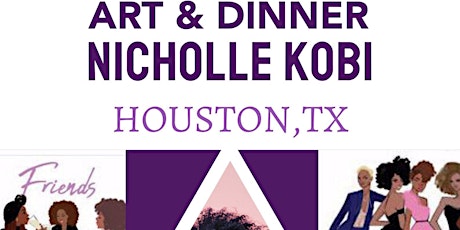 Imagen principal de EXHIBITION I Art Dinner With Nicholle Kobi HOUSTON,TX 2022