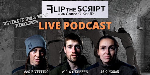 FLIP THE SCRIPT - LIVE PODCAST - HELL WEEK FINALISTS.