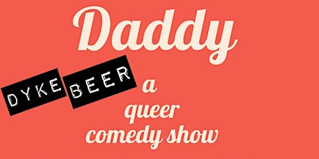 Daddy - A Queer Comedy Show tickets