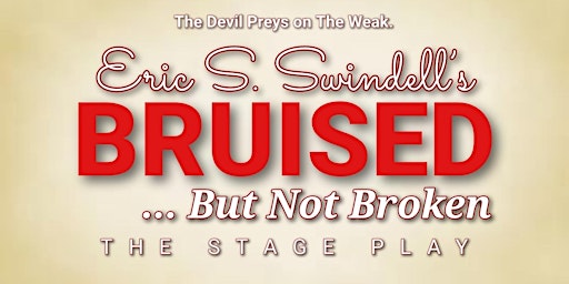 Eric S. Swindell's BRUISED... But Not Broken (STAGE PLAY)