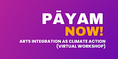 Pāyam/Now! Arts Integration as Climate Action (virtual workshop) tickets
