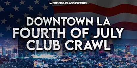 2022 4th of July Los Angeles Club Crawl (Downtown LA) tickets