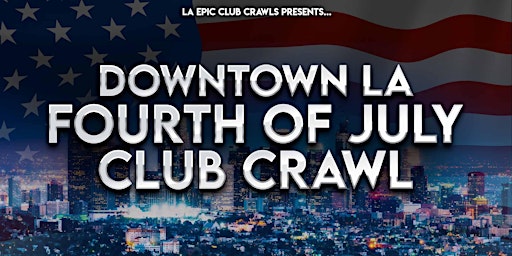 2022 4th of July Los Angeles Club Crawl (Downtown LA)