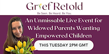 Widowed Parents - How To Best Support Yours & Your Child's Grief tickets