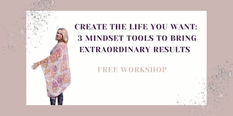 Create the Life You Want:  3 Mindset Tools For Extraordinary Results - PA tickets