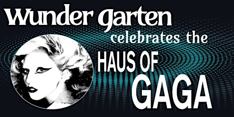 Wunder Garten Celebrates Haus of Gaga tickets