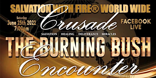 Salvation With Fire® World Wide Crusade ~ The Burning Bush Encounter