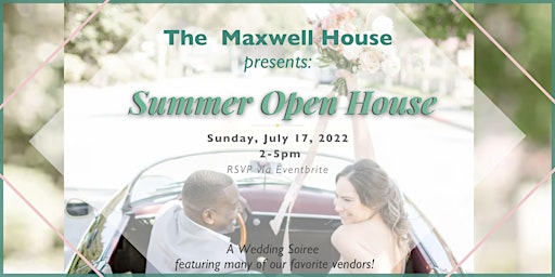 Maxwell House Summer Wedding Soiree & Open House