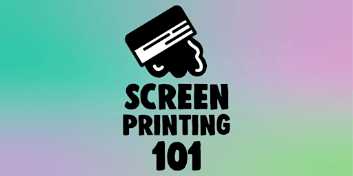 Screen Printing 101 primary image