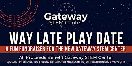 Gateway STEM's Way Late Play Date Fundraiser! (21+ Event) tickets