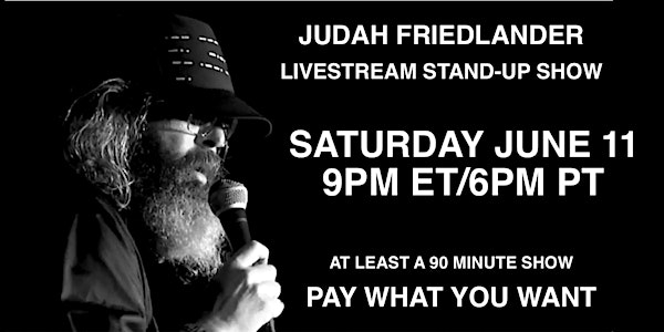 Judah Friedlander Saturday June 11  9pm ET/6pm PT Livestream Stand-up Show