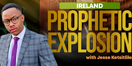 Ireland Prophetic Explosion with Jesse Ketsitlile