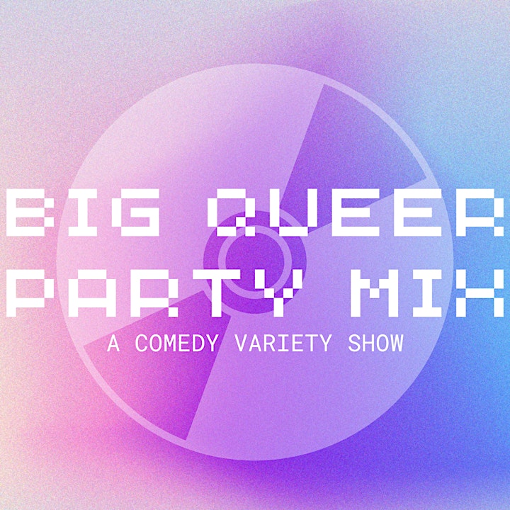 Big Queer Party Mix: A Comedy Variety Show image