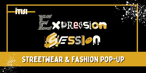 ITISI Expression  Session Streetwear & Fashion Pop-up vendors