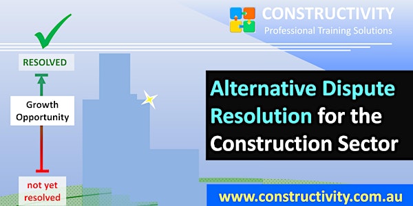 ALTERNATIVE DISPUTE RESOLUTION for Construction Sector Mon 22 August 2022