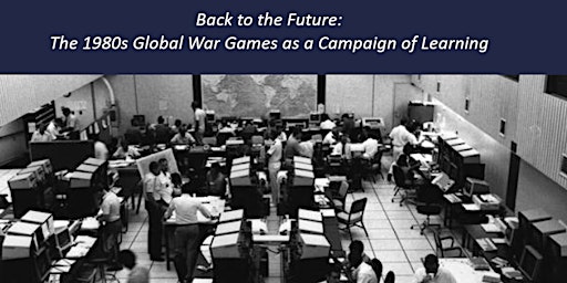 Back to the Future: The 1980s Global War Games as a Campaign of Learning