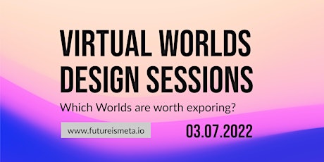 Virtual Worlds Design Sessions NO.6 - Which Worlds are worth exploring? tickets