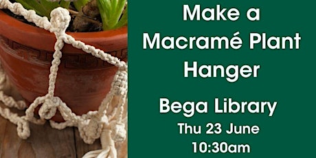 Make a Macramé Plant Hanger @ Bega Library