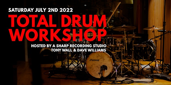 TOTAL DRUM WORKSHOP @ A Sharp Recording Studio w/ Tony Wall & Dave Williams
