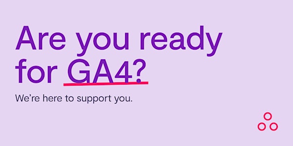 Are you ready for GA4?