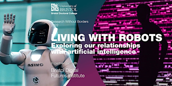 Living with Robots: Exploring our relationship with artificial intelligence