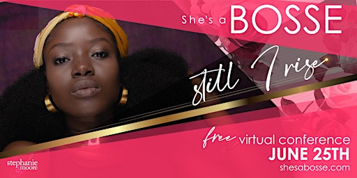 She's a BOSSE presents "And Still I Rise!" FREE Virtual Conference