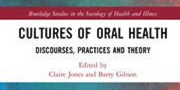 Book launch 2 - Cultures of Oral Health:  Discourses, Practices and Theory