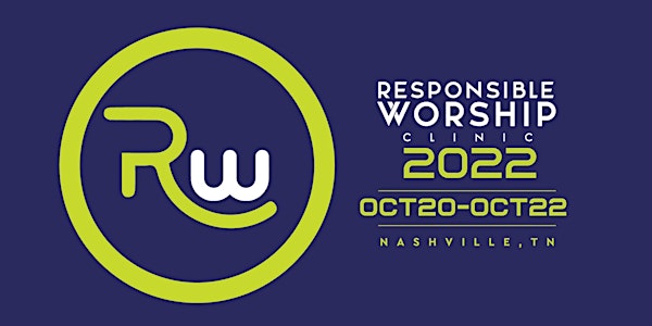 RESPONSIBLE WORSHIP CLINIC  2022 - REGISTRATION